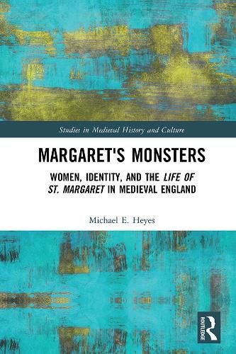 Cover image for Margaret's Monsters: Women, Identity, and the Life of St. Margaret in Medieval England