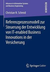 Cover image for Referenzprozessmodell zur Steuerung der Entwicklung von IT-enabled Business Innovations in der Versicherung