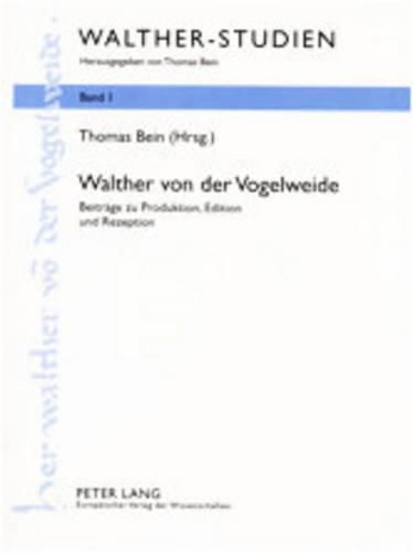 Walther Von Der Vogelweide: Beitraege Zu Produktion, Edition Und Rezeption