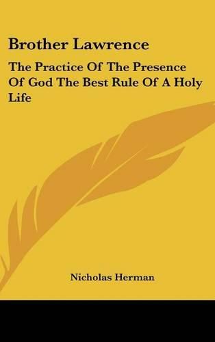 Brother Lawrence: The Practice of the Presence of God the Best Rule of a Holy Life