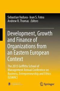 Cover image for Development, Growth and Finance of Organizations from an Eastern European Context: The 2015 Griffiths School of Management Annual Conference on Business, Entrepreneurship and Ethics (GSMAC)