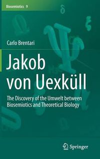 Cover image for Jakob von Uexkull: The Discovery of the Umwelt between Biosemiotics and Theoretical Biology