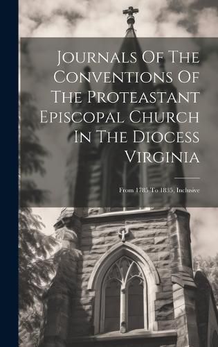 Cover image for Journals Of The Conventions Of The Proteastant Episcopal Church In The Diocess Virginia