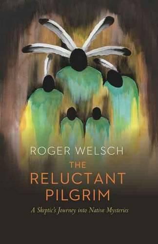 The Reluctant Pilgrim: A Skeptic's Journey into Native Mysteries