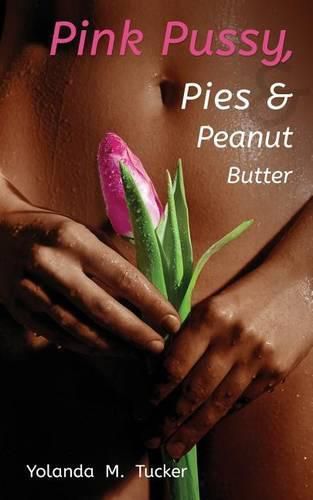 Cover image for Pink Pussy, Pies and Peanut Butter