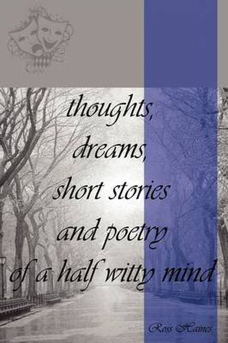 Cover image for Thoughts, Dreams, Short Stories and Poetry of a Half Witty Mind