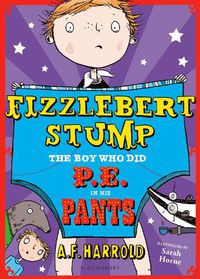 Cover image for Fizzlebert Stump: The Boy Who Did P.E. in his Pants