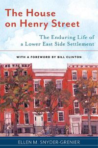 Cover image for The House on Henry Street: The Enduring Life of a Lower East Side Settlement