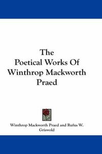 Cover image for The Poetical Works of Winthrop Mackworth Praed