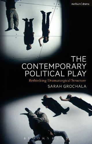 Cover image for The Contemporary Political Play: Rethinking Dramaturgical Structure