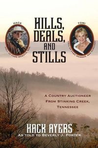 Cover image for Hills, Deals, and Stills: A Country Auctioneer from Stinking Creek, Tennessee