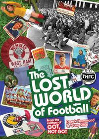 Cover image for The Lost World of Football: From the Writers of Got, Not Got