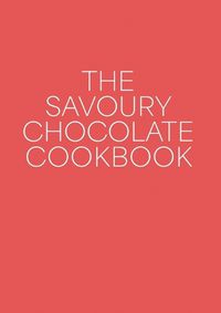 Cover image for The Savoury Chocolate Cookbook