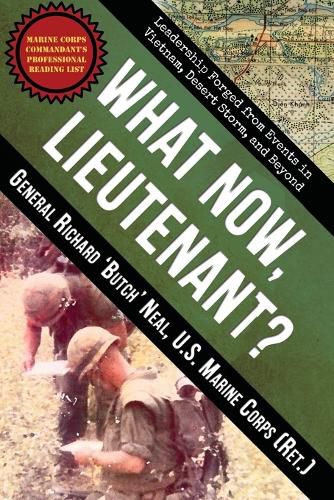 Cover image for What Now, Lieutenant?: Leadership Forged from Events in Vietnam, Desert Storm and Beyond