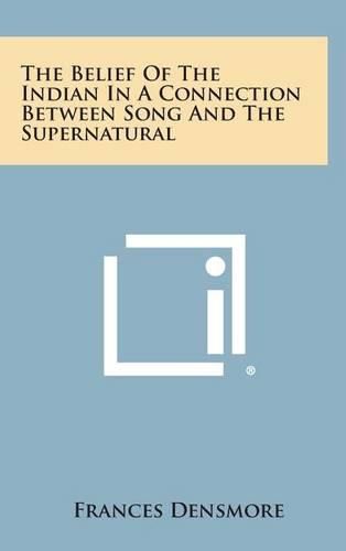 Cover image for The Belief of the Indian in a Connection Between Song and the Supernatural