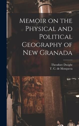 Cover image for Memoir on the Physical and Political Geography of New Granada