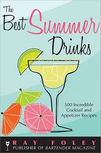 Cover image for The Best Summer Drinks: 500 Incredible Cocktail and Appetizer Recipes