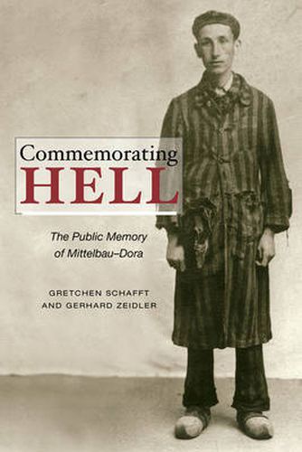 Cover image for Commemorating Hell: The Public Memory of Mittelbau-Dora