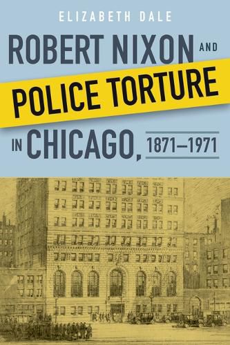 Cover image for Robert Nixon and Police Torture in Chicago, 1871-1971
