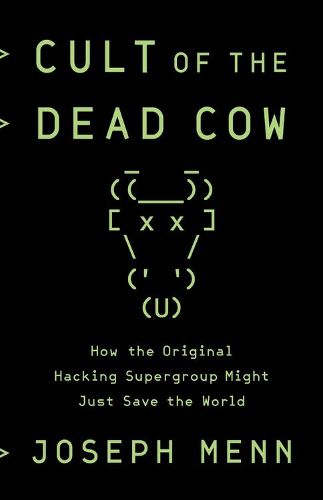 Cover image for Cult of the Dead Cow: How the Original Hacking Supergroup Might Just Save the World