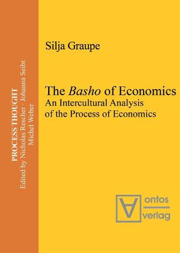 Cover image for The Basho of Economics: An Intercultural Analysis of the Process of Economics. Translated and Introduced by Roger Gathman