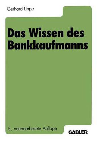 Das Wissen Des Bankkaufmanns: Bankbetriebslehre Betriebswirtschaftslehre Bankrecht Wirtschaftsrecht Rechnungswesen