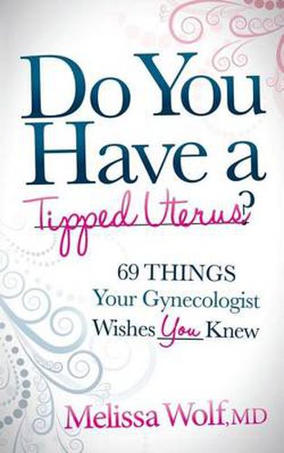 Cover image for Do You Have a Tipped Uterus: 69 Things Your Gynecologist Wishes You Knew