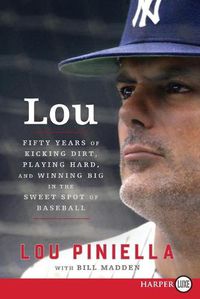 Cover image for Lou: Fifty Years of Kicking Dirt, Playing Hard, and Winning Big in the Sweet Spot of Baseball [Large Print]