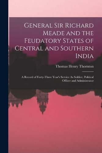 General Sir Richard Meade and the Feudatory States of Central and Southern India