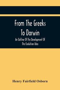 Cover image for From The Greeks To Darwin: An Outline Of The Development Of The Evolution Idea