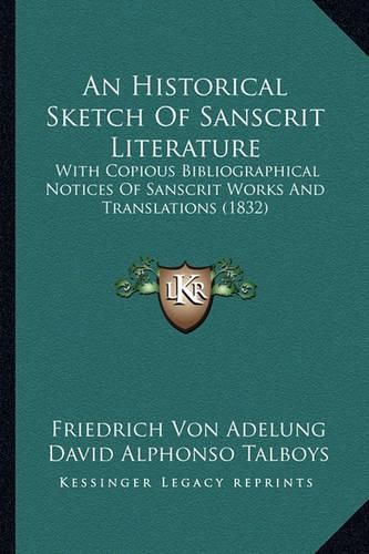 An Historical Sketch of Sanscrit Literature: With Copious Bibliographical Notices of Sanscrit Works and Translations (1832)