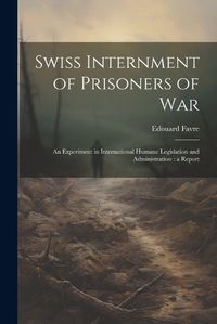 Cover image for Swiss Internment of Prisoners of War