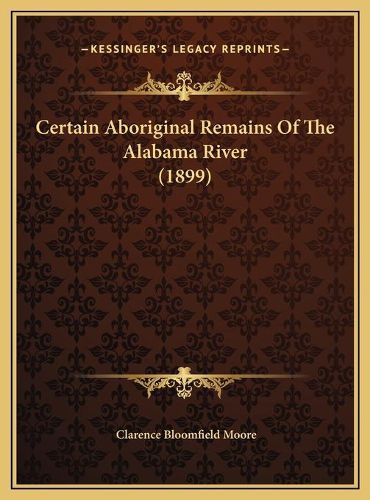 Certain Aboriginal Remains of the Alabama River (1899)