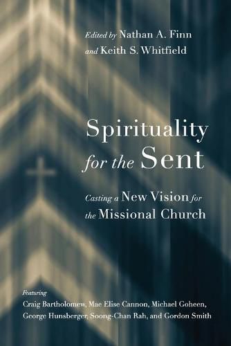 Spirituality for the Sent - Casting a New Vision for the Missional Church