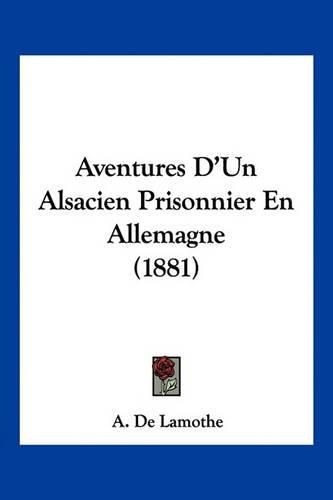 Aventures D'Un Alsacien Prisonnier En Allemagne (1881)