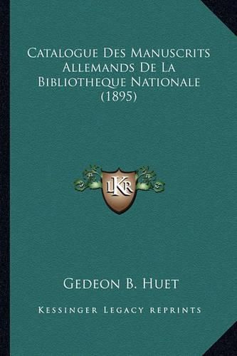 Catalogue Des Manuscrits Allemands de La Bibliotheque Nationale (1895)