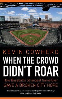 Cover image for When the Crowd Didn't Roar: How Baseball's Strangest Game Ever Gave a Broken City Hope