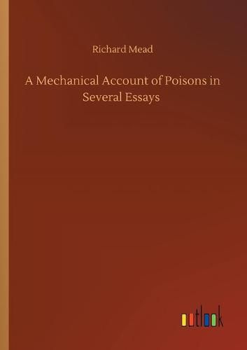 Cover image for A Mechanical Account of Poisons in Several Essays