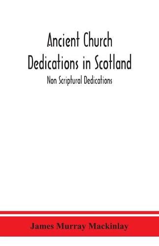 Ancient Church dedications in Scotland; Non Scriptural Dedications