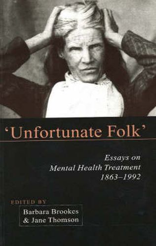 Unfortunate Folk': Essays on Mental Health Treatment, 1863-1992