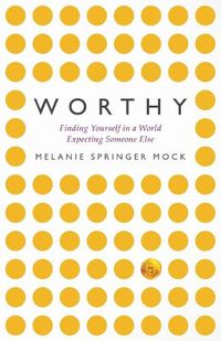 Cover image for Worthy: Finding Yourself in a World Expecting Someone Else