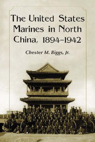 Cover image for The U.S. Marines in North China: 1894-1942