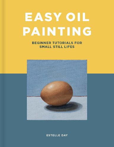 Cover image for Easy Oil Painting: Beginner Tutorials for Small Still Lifes