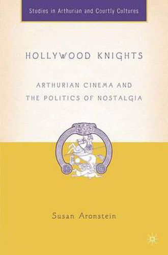 Cover image for Hollywood Knights: Arthurian Cinema and the Politics of Nostalgia