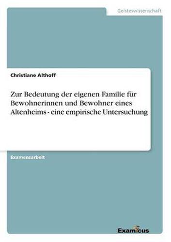 Cover image for Zur Bedeutung der eigenen Familie fur Bewohnerinnen und Bewohner eines Altenheims - eine empirische Untersuchung