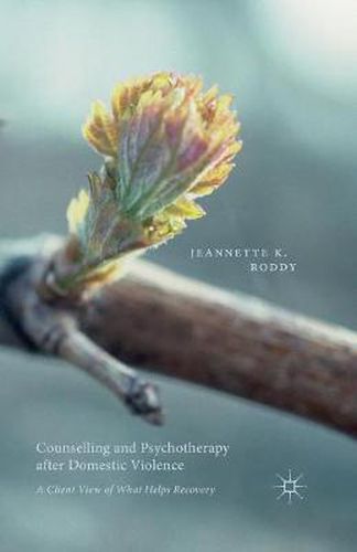 Cover image for Counselling and Psychotherapy after Domestic Violence: A Client View of What Helps Recovery