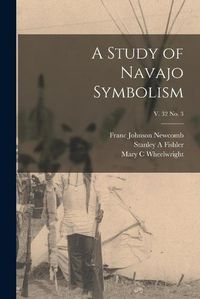 Cover image for A Study of Navajo Symbolism; v. 32 no. 3