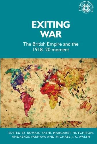 Cover image for Exiting War: The British Empire and the 1918-20 Moment