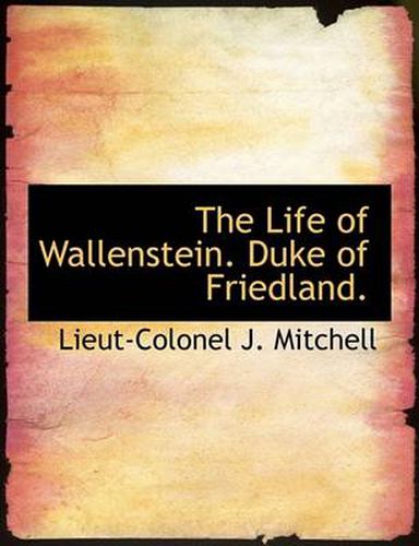 Cover image for The Life of Wallenstein. Duke of Friedland.