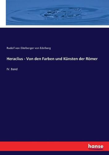 Cover image for Heraclius - Von den Farben und Kunsten der Roemer: IV. Band